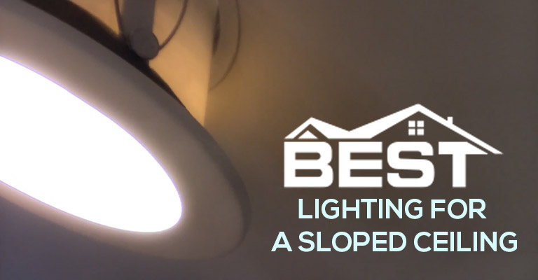 Best Lighting for a Sloped Ceiling